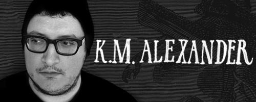 K. M. Alexander - Writer & Gadabout